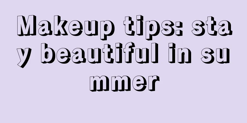 Makeup tips: stay beautiful in summer