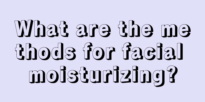 What are the methods for facial moisturizing?