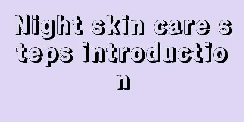 Night skin care steps introduction