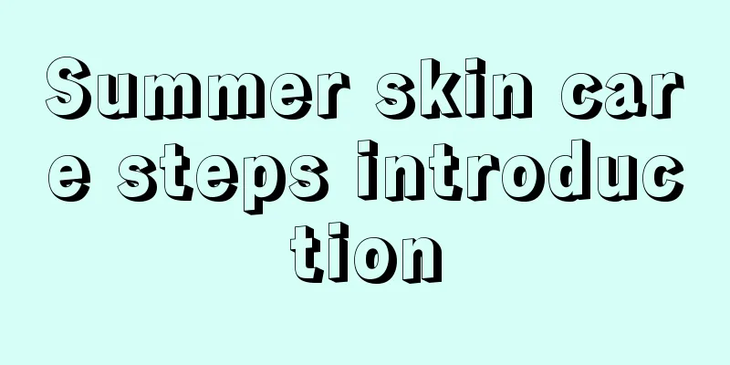 Summer skin care steps introduction