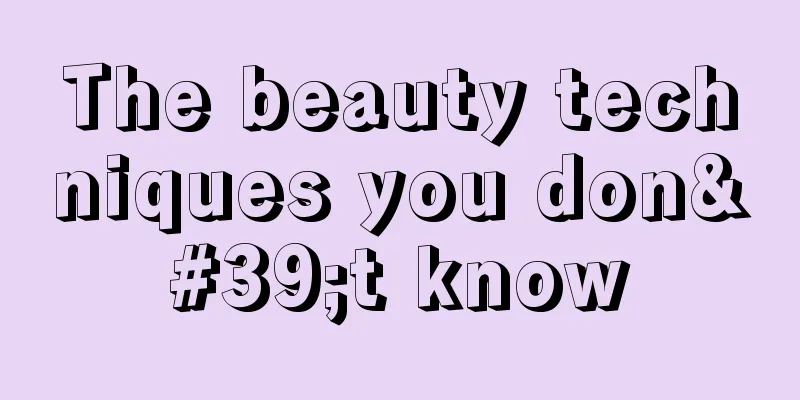 The beauty techniques you don't know