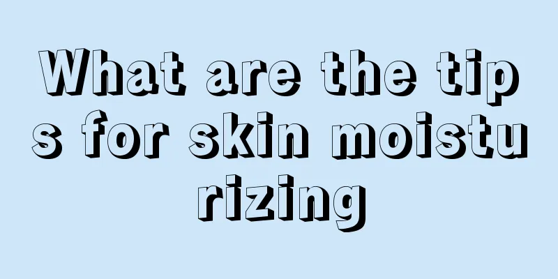 What are the tips for skin moisturizing