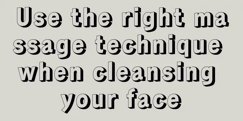 Use the right massage technique when cleansing your face