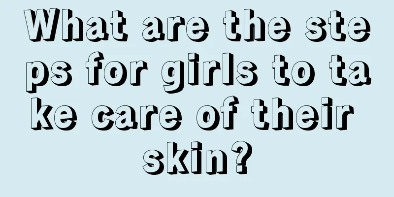 What are the steps for girls to take care of their skin?