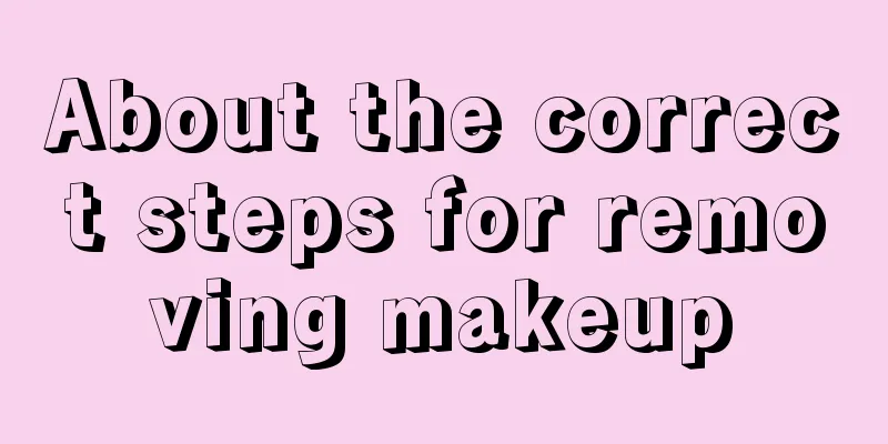 About the correct steps for removing makeup