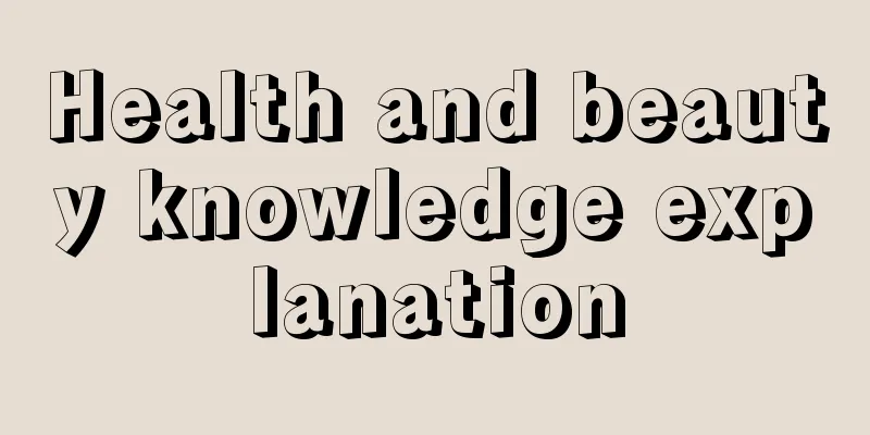 Health and beauty knowledge explanation