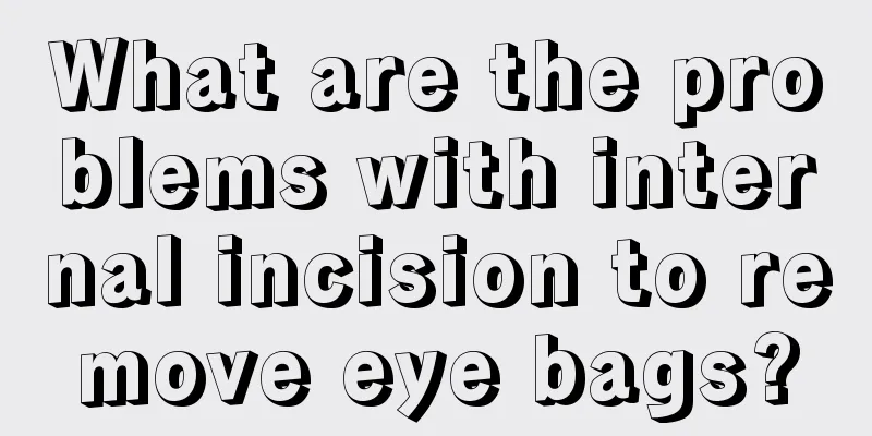 What are the problems with internal incision to remove eye bags?