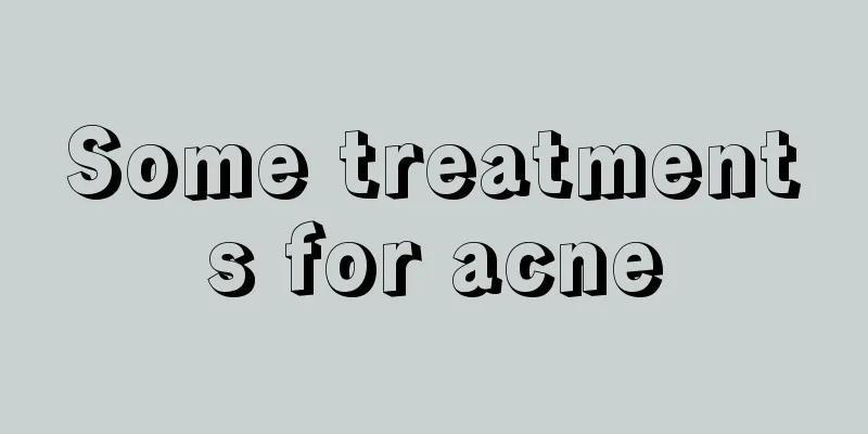 Some treatments for acne