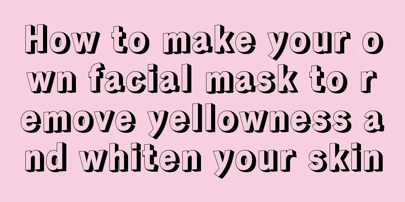 How to make your own facial mask to remove yellowness and whiten your skin