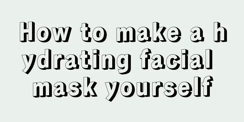 How to make a hydrating facial mask yourself