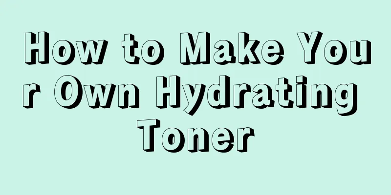 How to Make Your Own Hydrating Toner