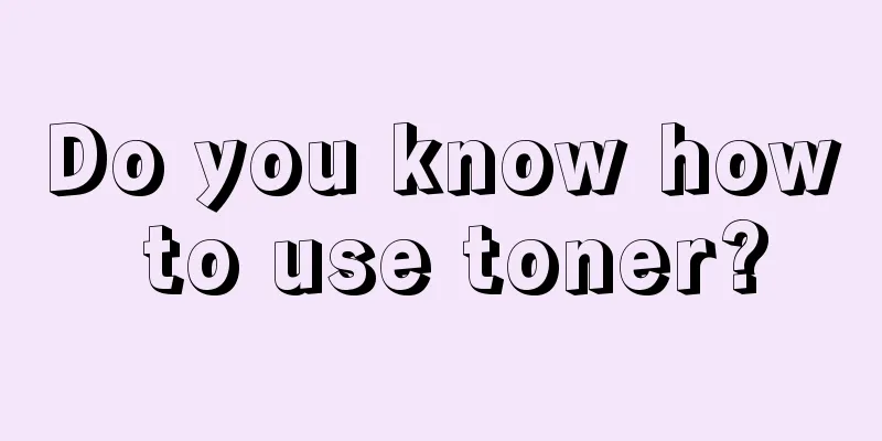 Do you know how to use toner?