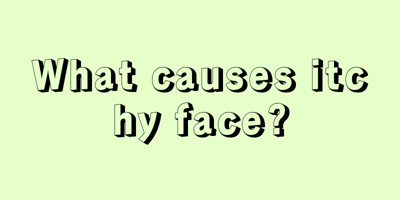 What causes itchy face?