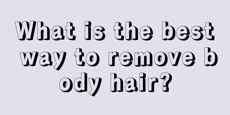 What is the best way to remove body hair?