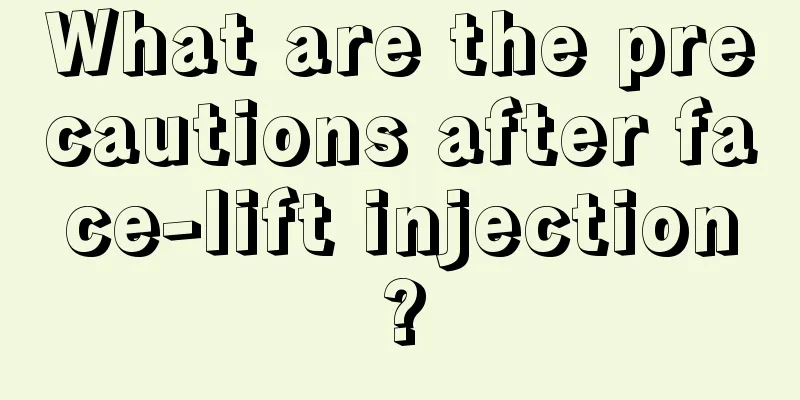 What are the precautions after face-lift injection?