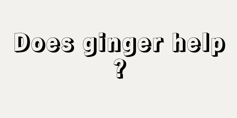 Does ginger help?