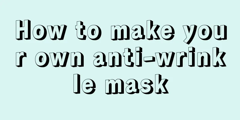 How to make your own anti-wrinkle mask