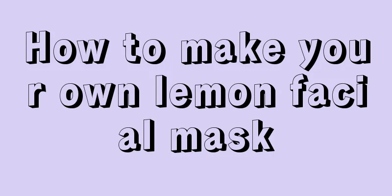 How to make your own lemon facial mask