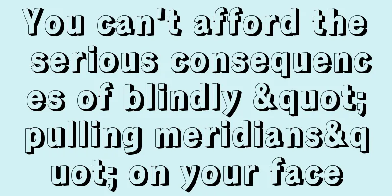 You can't afford the serious consequences of blindly "pulling meridians" on your face