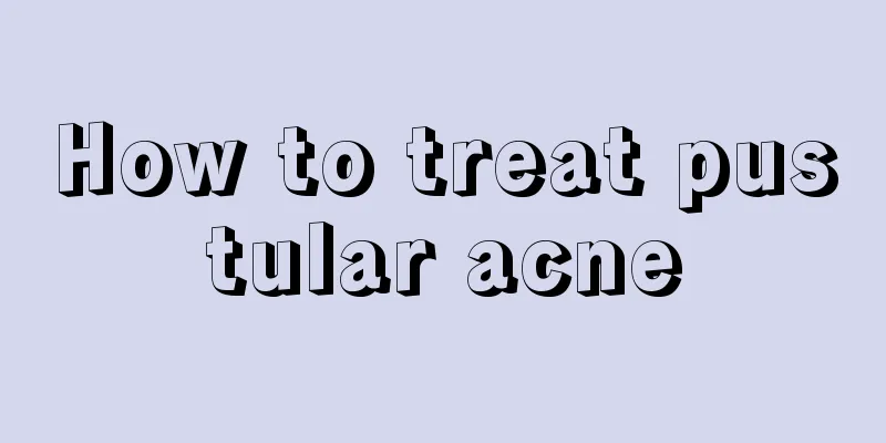 How to treat pustular acne