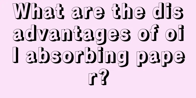 What are the disadvantages of oil absorbing paper?