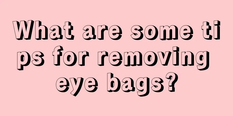 What are some tips for removing eye bags?