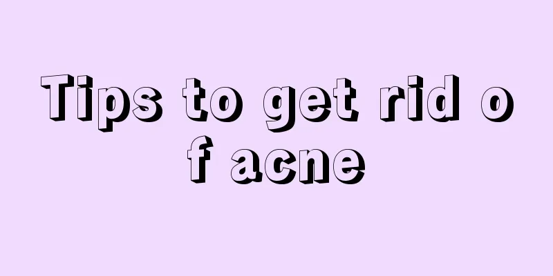 Tips to get rid of acne