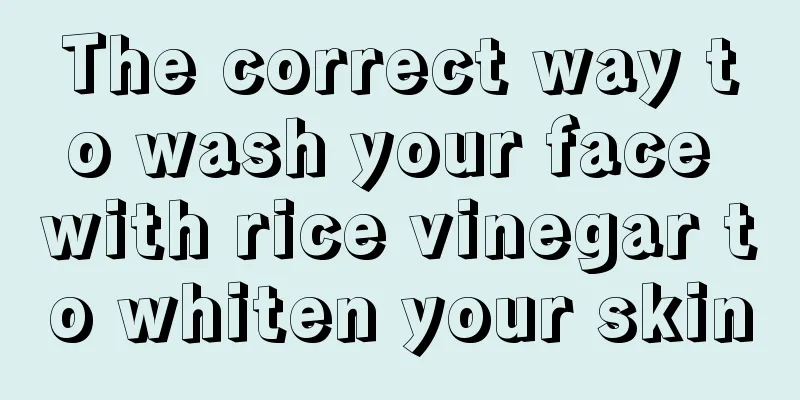 The correct way to wash your face with rice vinegar to whiten your skin