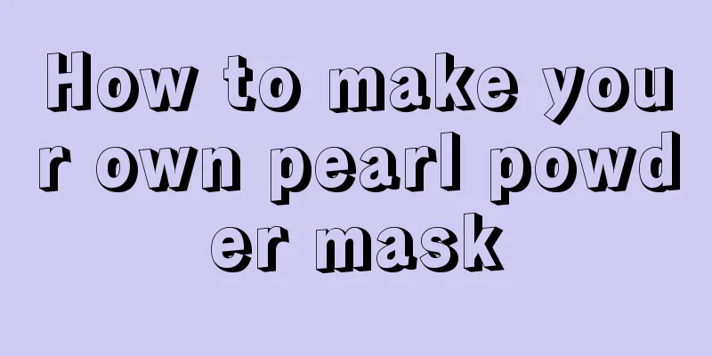 How to make your own pearl powder mask