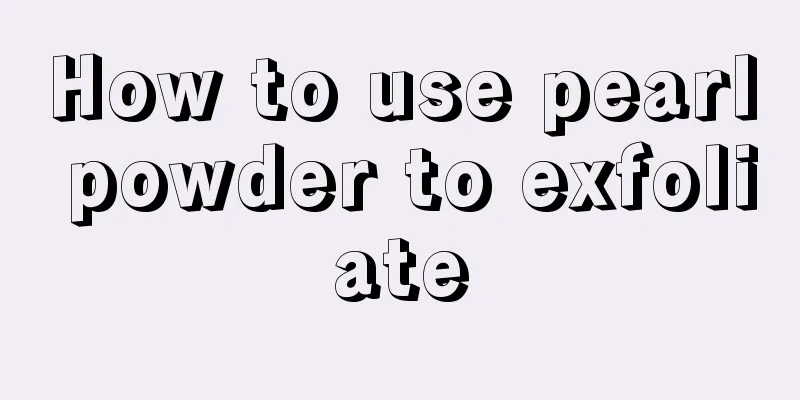 How to use pearl powder to exfoliate