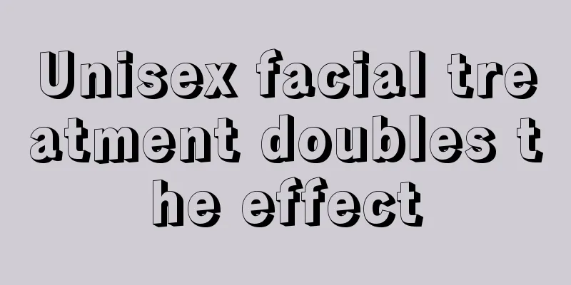 Unisex facial treatment doubles the effect