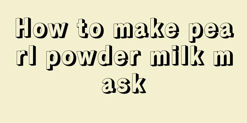 How to make pearl powder milk mask