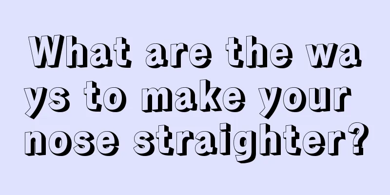 What are the ways to make your nose straighter?