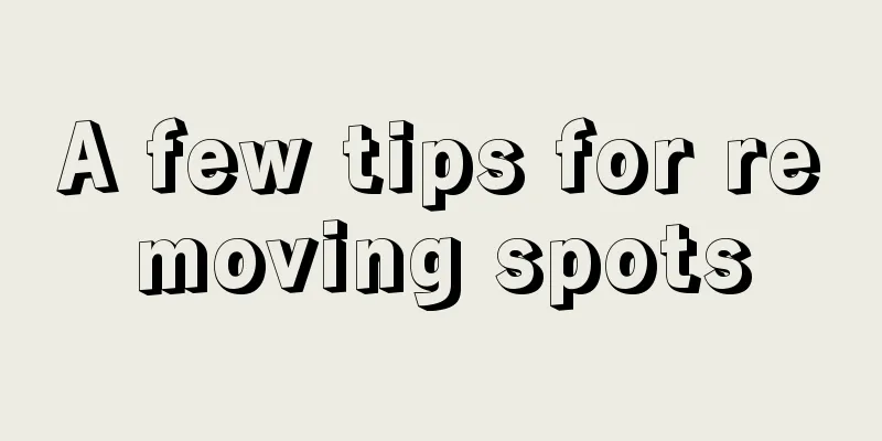 A few tips for removing spots