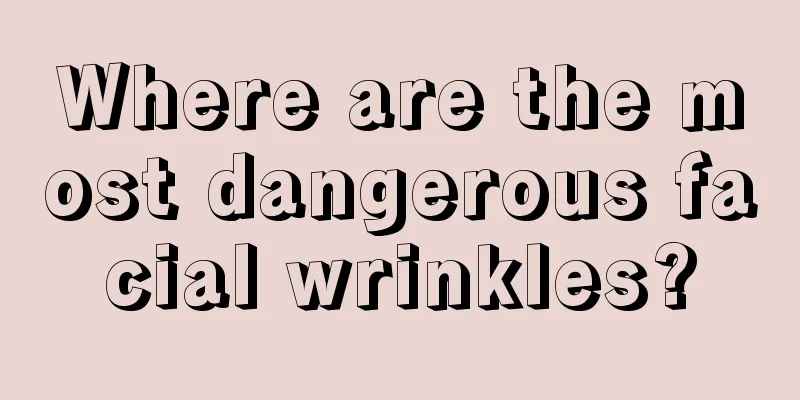 Where are the most dangerous facial wrinkles?