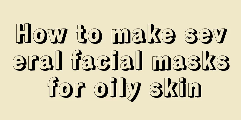 How to make several facial masks for oily skin