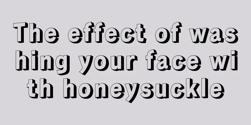 The effect of washing your face with honeysuckle