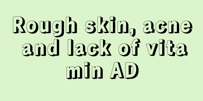 Rough skin, acne and lack of vitamin AD