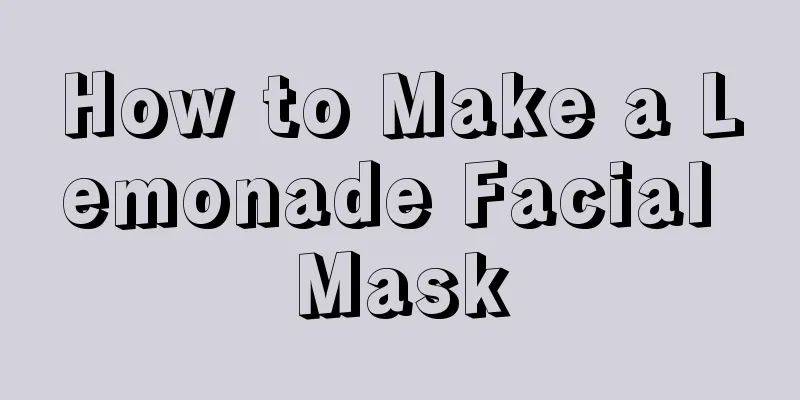 How to Make a Lemonade Facial Mask