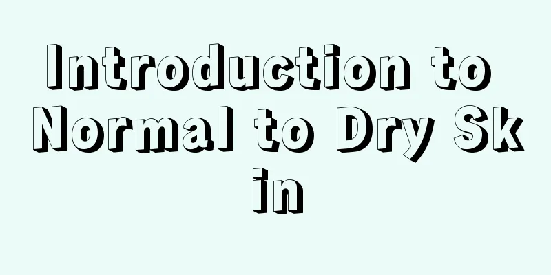 Introduction to Normal to Dry Skin