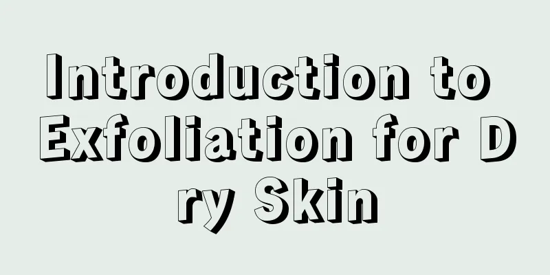 Introduction to Exfoliation for Dry Skin