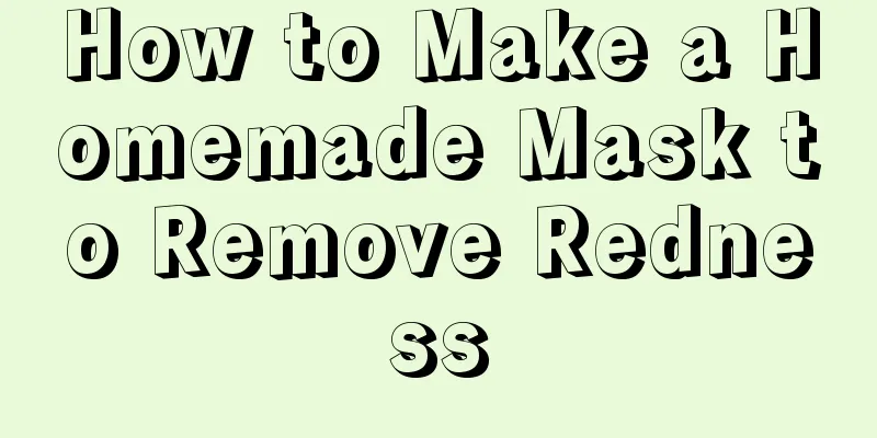 How to Make a Homemade Mask to Remove Redness