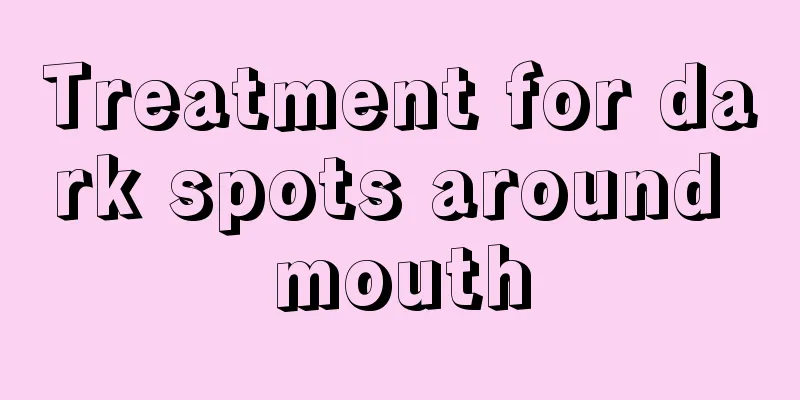 Treatment for dark spots around mouth