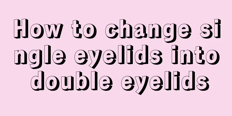 How to change single eyelids into double eyelids