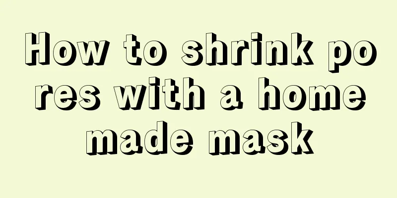 How to shrink pores with a homemade mask