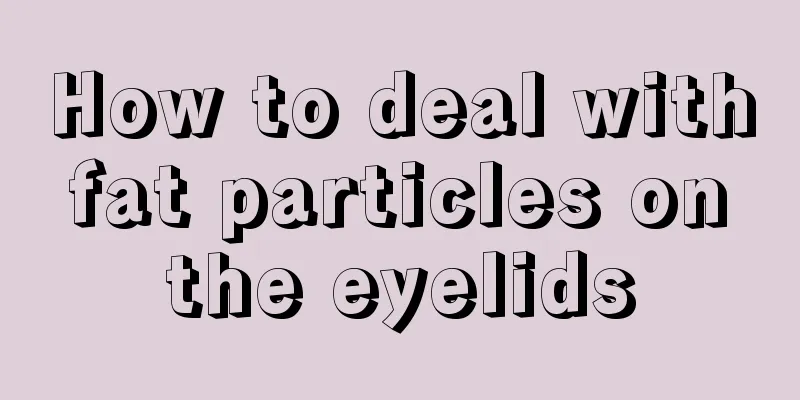 How to deal with fat particles on the eyelids