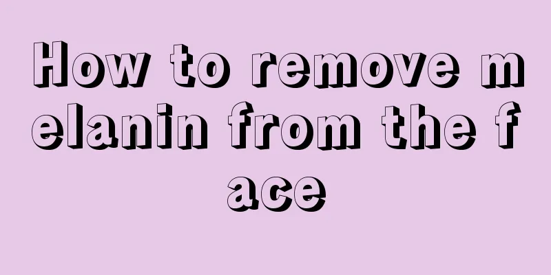 How to remove melanin from the face