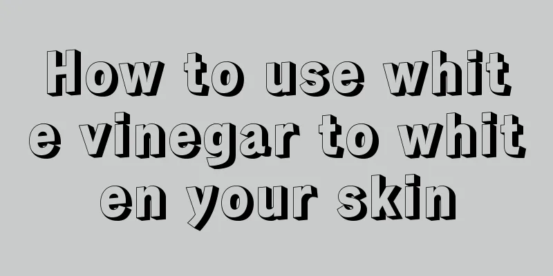 How to use white vinegar to whiten your skin