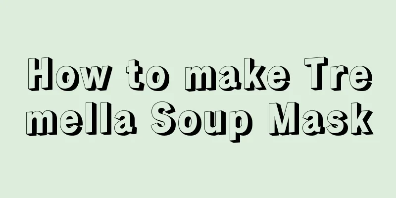 How to make Tremella Soup Mask