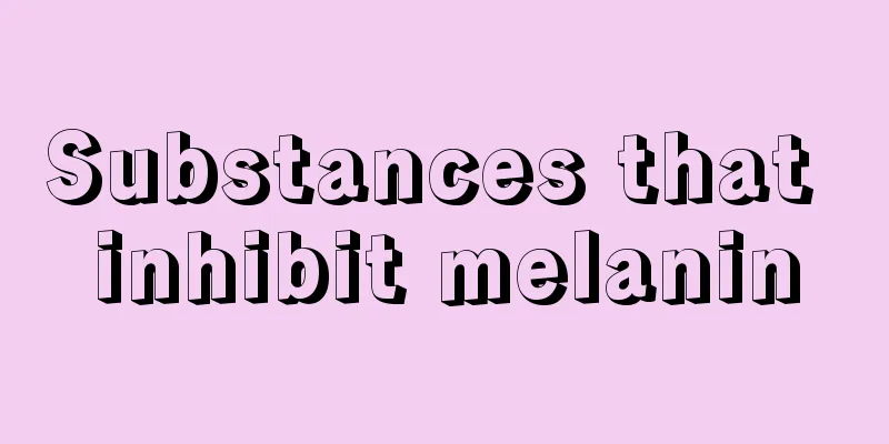 Substances that inhibit melanin